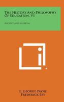 The History And Philosophy Of Education V1: Ancient And Medieval 1163133876 Book Cover
