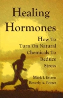 Healing Hormones: Natural Chemicals for Less Stress and a Better Life 1579511678 Book Cover