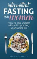Intermittent Fasting for Women: How to lose weight Without Impacting Your Social Life 1087849373 Book Cover