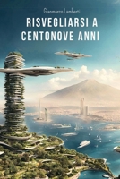 Risvegliarsi a centonove anni (Italian Edition) B0DSM15B32 Book Cover