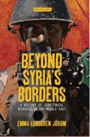 Beyond Syria's Borders: A History of Territorial Disputes in the Middle East 1780767420 Book Cover