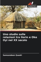 Uno studio sulle relazioni tra Ilorin e Oke Oyi nel XX secolo (Italian Edition) 6206778835 Book Cover