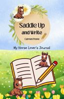 Saddle Up and Write: My Horse Lover’s Writing Journal B0H39M9V9D Book Cover