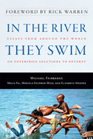 In the River They Swim: Essays from Around the World on Enterprise Solutions to Poverty 1599472511 Book Cover