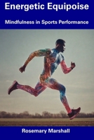 Energetic Equipoise: Mindfulness in Sports Performance B0CDZ41TQV Book Cover