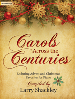 Carols Across the Centuries: Enduring Advent and Christmas Favorites for Piano 0787755680 Book Cover