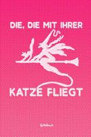 Die, Die Mit Ihrer Katze Fliegt: Notizbuch kariertes Tagebuch mit 120 Seiten f�r Katzenfreunde 6x9 Zoll Tagebuch, Notizbuch, Schulheft uvm. 1076328865 Book Cover