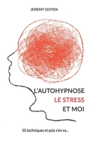 L'autohypnose, le stress et moi: 10 techniques et puis s'en va... B08VYR5YLH Book Cover