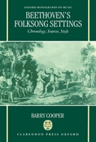 Beethoven's Folksong Settings: Chronology, Sources, Style (Oxford Monographs on Music) 0198162839 Book Cover