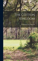 The Cotton Kingdom: A Traveller's Observations on Cotton and Slavery in the American Slave States 802733439X Book Cover