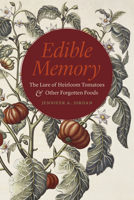 Edible Memory: The Lure of Heirloom Tomatoes and Other Forgotten Foods 022622810X Book Cover