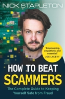How to Beat Scammers: The Complete Guide to Safeguarding Yourself and Your Loved Ones from Theft and Fraud 1789297559 Book Cover