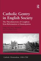 Catholic Gentry in English Society: The Throckmortons of Coughton from Reformation to Emancipation 0754664325 Book Cover