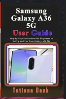 Samsung Galaxy A36 5G User Guide: Step-by-Step Instructions for Beginners to Set Up and Use Your Galaxy A36 5G B0H2RV2XPJ Book Cover