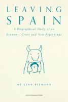 Leaving Spain: A Biographical Study of an Economic Crisis and New Beginnings 9462703280 Book Cover