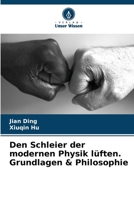 Den Schleier der modernen Physik lüften. Grundlagen & Philosophie (German Edition) 620803681X Book Cover