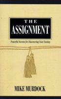 The Assignment: Powerful Secrets for Discovering Your Destiny 1880089947 Book Cover