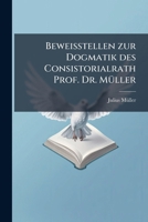 Beweisstellen Zur Dogmatik Des Consistorialrath Prof. Dr. M Ller 1148018255 Book Cover
