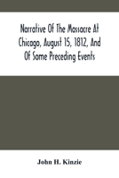 Narrative Of The Massacre At Chicago, August 15, 1812 And Of Some Preceding Events (1914) 127569361X Book Cover