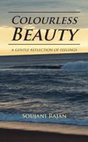 Colourless Beauty: a gentle reflection of feelings 1482887789 Book Cover
