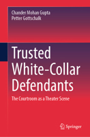 Trusted White-Collar Defendants: The Courtroom as a Theater Scene 3031384326 Book Cover