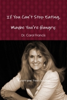 If You Can't Stop Eating, Maybe You're Hungry: Reset your Food Cravings 0557629330 Book Cover