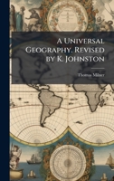 A Universal Geography. Revised by K. Johnston 1023811960 Book Cover