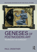 Geneses of Postmodern Art: Technology as Iconology 1138605743 Book Cover