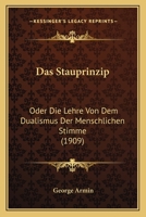 Das Stauprinzip: Oder Die Lehre Von Dem Dualismus Der Menschlichen Stimme (1909) 1167486315 Book Cover