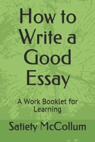 How to Write a Good Essay: A Work Booklet for Learning B08M7J3SWL Book Cover