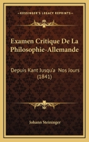 Examen Critique De La Philosophie-Allemande: Depuis Kant Jusqu'a Nos Jours (1841) 1145096484 Book Cover