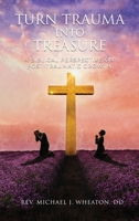 Turning Trauma into Treasure: A Biblical Perspective on Post-Traumatic Growth B0H93SQ9ZK Book Cover