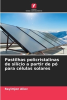Pastilhas policristalinas de silício a partir de pó para células solares (Portuguese Edition) 6209930042 Book Cover