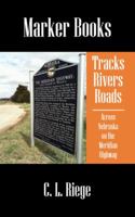 Tracks Rivers Roads: Across Nebraska on the Meridian Highway 1432785737 Book Cover