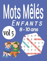 Mots mêlés enfants 8-10 ans: Jeu éducatif pour enfants - Avec les solutions et gros caractères |VOL5 B099ZRXS63 Book Cover