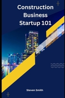 Construction Business Startup 101: Laying the groundwork for success B0C9SHBS4L Book Cover