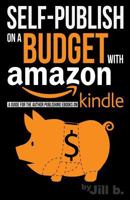 Self-Publishing on a Budget with Amazon: A Guide for the Author Publishing eBooks on Kindle 1519153821 Book Cover