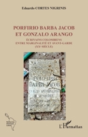 Porfirio Barba Jacob et Gonzalo Arango: Écrivains colombiens entre marginalité et avant-garde (XXe siècle) (Recherches Amériques Latines) (French Edition) 2140341589 Book Cover