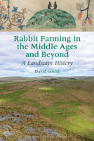 Rabbit Farming in the Middle Ages and Beyond: A Landscape History (Exeter Studies in Medieval Europe) 1807810453 Book Cover