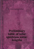 Preliminary Table of Solar Spectrum Wave-Lengths 1357746636 Book Cover