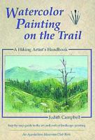 Watercolor Painting on the Trail: A Hiking Artist's Handbook 1878239295 Book Cover
