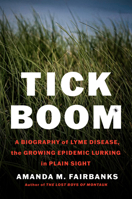 Tick Boom: A Biography of Lyme Disease, the Growing Epidemic Lurking in Plain Sight 1638934118 Book Cover