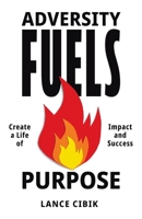 Adversity Fuels Purpose: Create a Life of Impact and Success B0F6M4PQ5B Book Cover