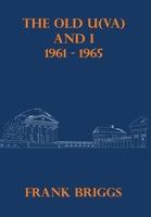 The Old U(VA) and I: 1961 - 1965 1649133723 Book Cover