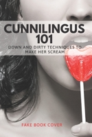 Cunnilingus 101 - Down and Dirty Techniques To Make Her Scream - Fake Book Cover: Funny Inappropriate & Dirty Adult Notebook Fake Journal Gift Exchange - Card Alternative for Valentine's, Birthday, Ch 1675555788 Book Cover