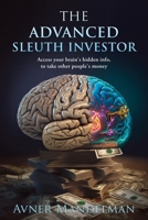 The Advanced Sleuth Investor: Access your brain's hidden info, to take other people's money 1738804402 Book Cover