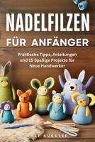 Nadelfilzen Für Anfänger: Praktische Tipps, Anleitungen und 15 Spaßige Projekte für Neue Handwerker B0FV8HCDMW Book Cover