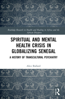 Spiritual and Mental Health Crisis in Globalizing Senegal: A History of Transcultural Psychiatry 0367744260 Book Cover