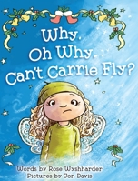 Why, Oh Why, Can't Carrie Fly? 1733360166 Book Cover