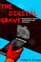 The Digital Grave: How Social Media Is Putting You To Sleep B0BHGB5MFN Book Cover